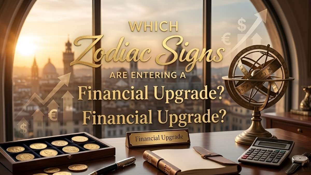 Which Zodiac Signs Are Entering a Financial Upgrade in 2026 Energy Guide